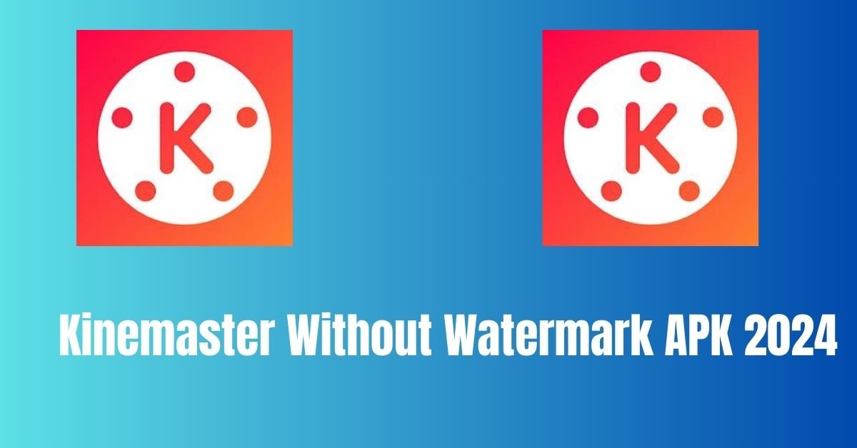 Kinemaster Without Watermark APK 2024
