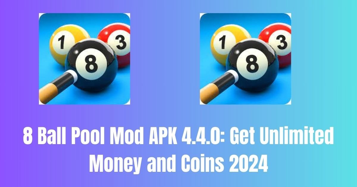8 Ball Pool Mod APK 4.4.0: Get Unlimited Money and Coins 2024