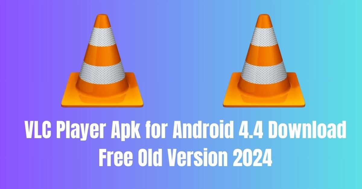 VLC Player Apk for Android 4.4 Download Free Old Version 2024