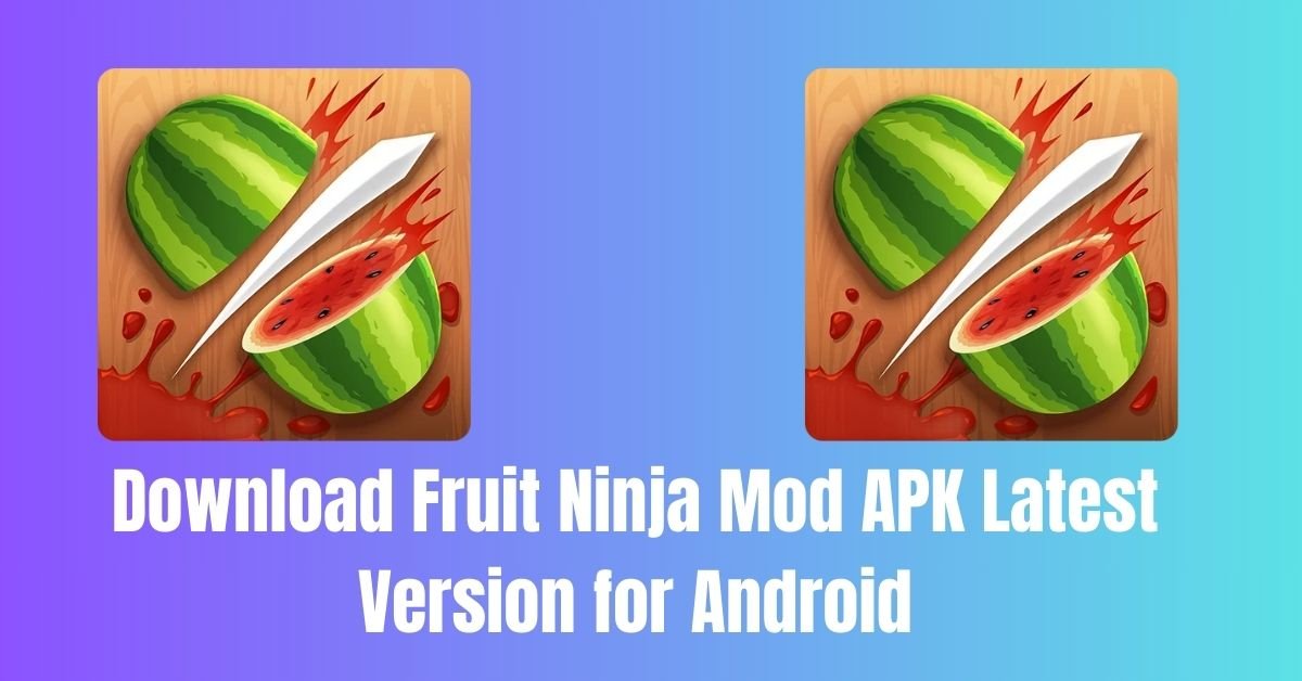 Download Fruit Ninja Mod APK Latest Version for Android