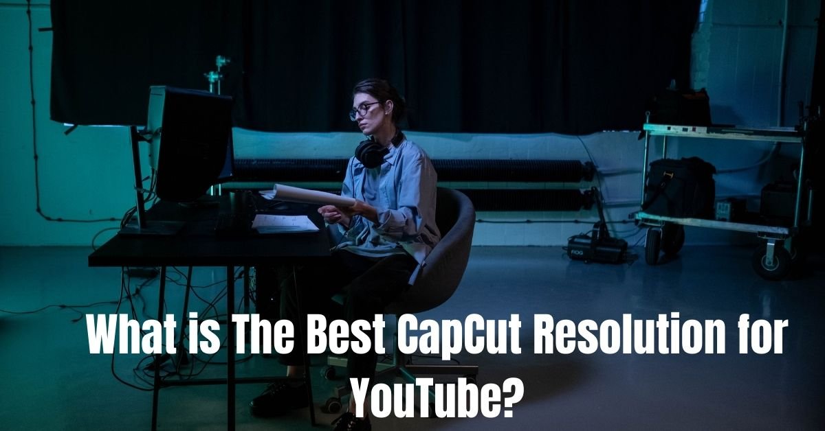What is The Best CapCut Resolution for YouTube?