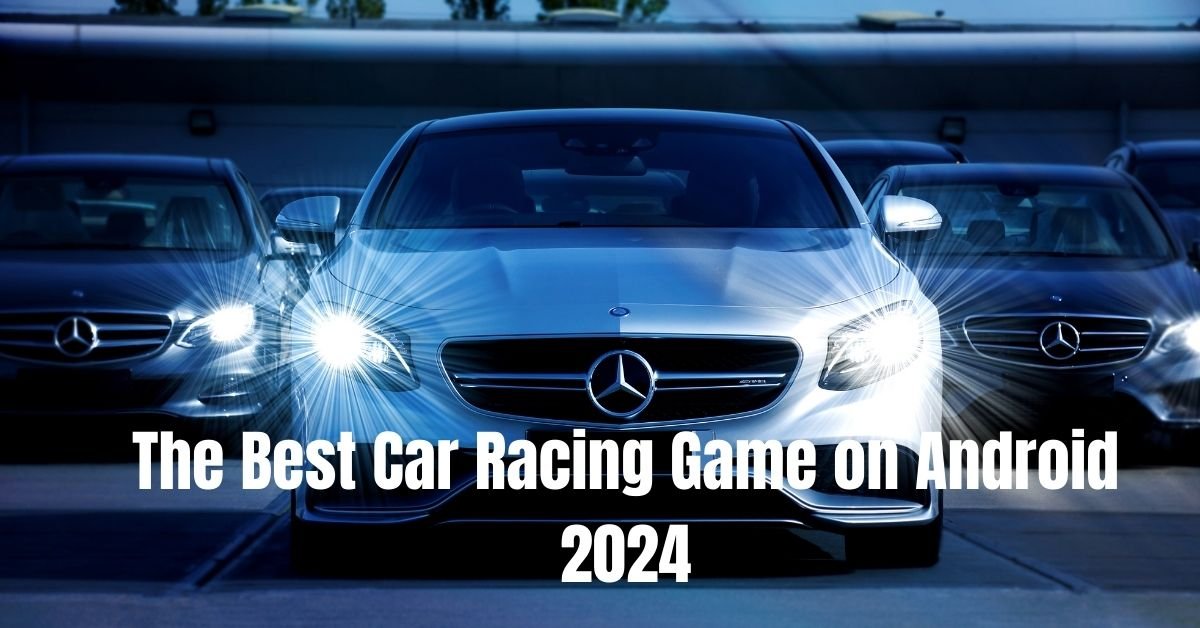 The Best Car Racing Game on Android 2024